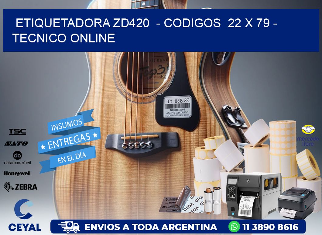 ETIQUETADORA ZD420  - CODIGOS  22 x 79 - TECNICO ONLINE