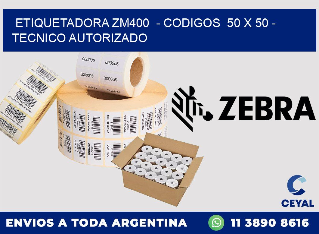 ETIQUETADORA ZM400  - CODIGOS  50 x 50 - TECNICO AUTORIZADO