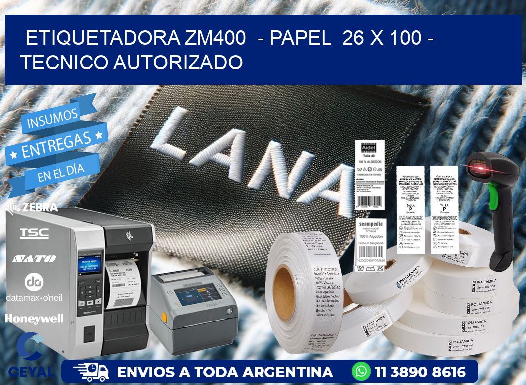 ETIQUETADORA ZM400  - PAPEL  26 x 100 - TECNICO AUTORIZADO