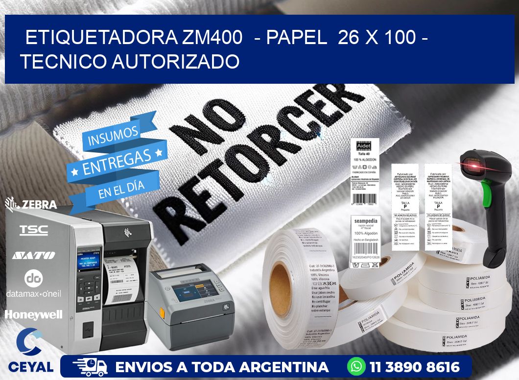 ETIQUETADORA ZM400  - PAPEL  26 x 100 - TECNICO AUTORIZADO