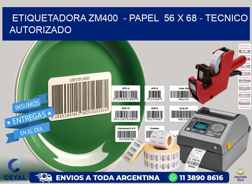 ETIQUETADORA ZM400  - PAPEL  56 x 68 - TECNICO AUTORIZADO