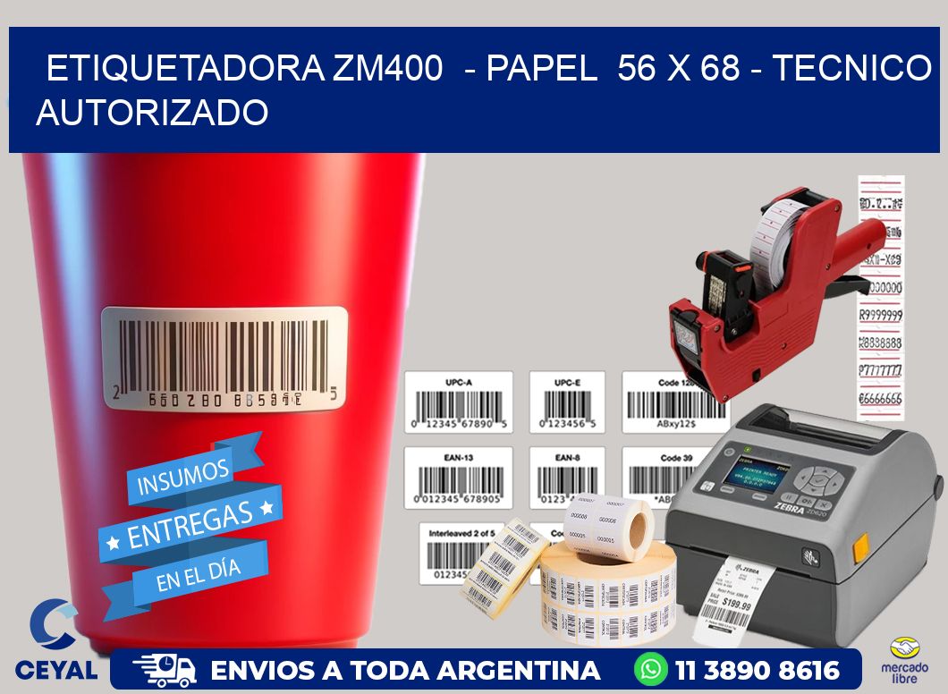 ETIQUETADORA ZM400  - PAPEL  56 x 68 - TECNICO AUTORIZADO