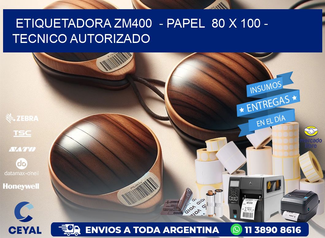 ETIQUETADORA ZM400  - PAPEL  80 x 100 - TECNICO AUTORIZADO
