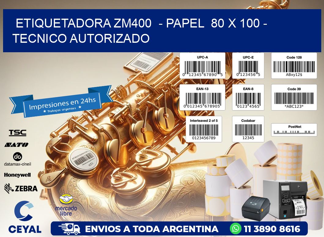 ETIQUETADORA ZM400  - PAPEL  80 x 100 - TECNICO AUTORIZADO