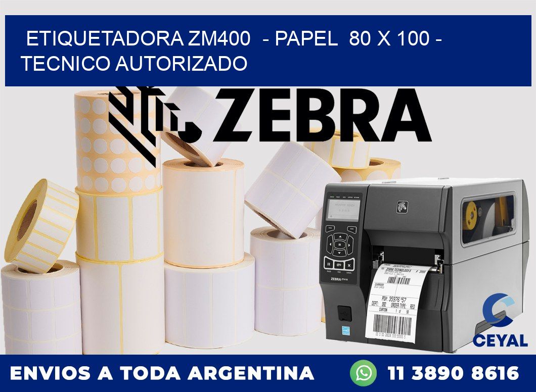 ETIQUETADORA ZM400  - PAPEL  80 x 100 - TECNICO AUTORIZADO