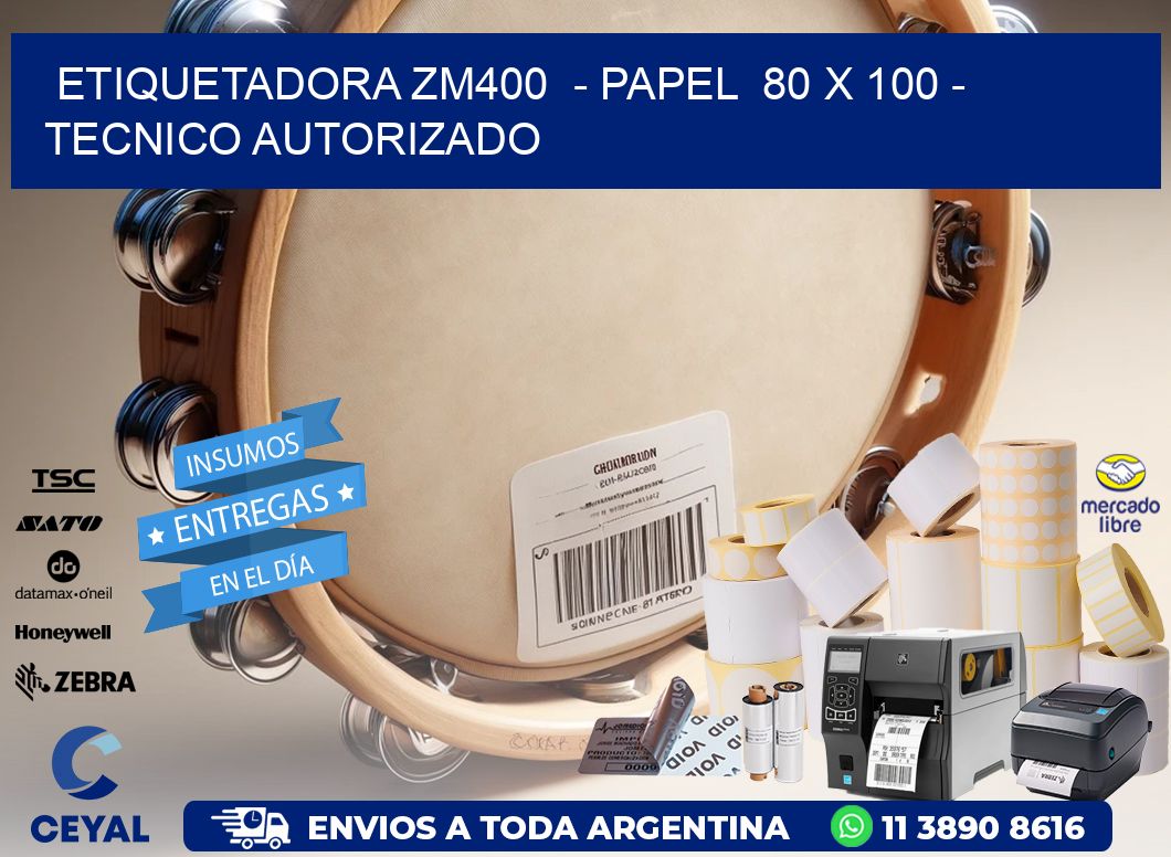 ETIQUETADORA ZM400  – PAPEL  80 x 100 – TECNICO AUTORIZADO