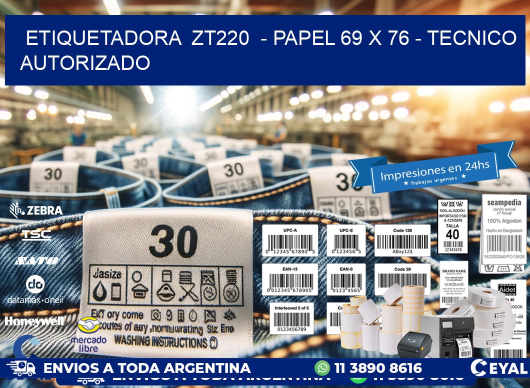 ETIQUETADORA  ZT220  - PAPEL 69 x 76 - TECNICO AUTORIZADO