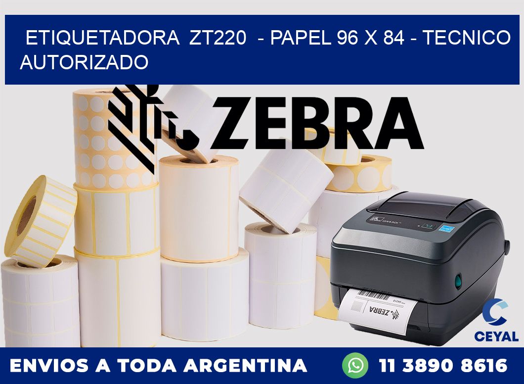 ETIQUETADORA  ZT220  - PAPEL 96 x 84 - TECNICO AUTORIZADO