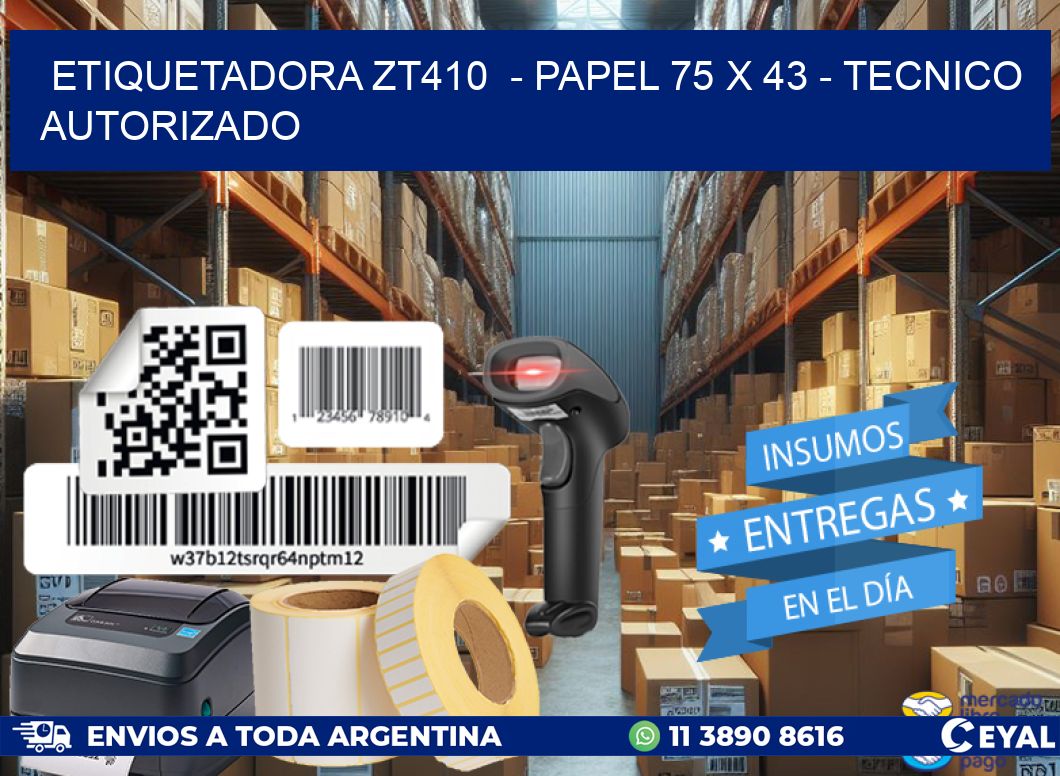 ETIQUETADORA ZT410  – PAPEL 75 x 43 – TECNICO AUTORIZADO