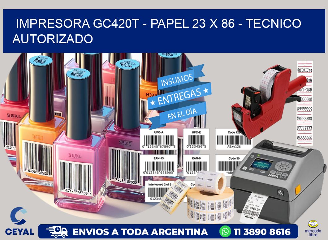 IMPRESORA GC420T - PAPEL 23 x 86 - TECNICO AUTORIZADO