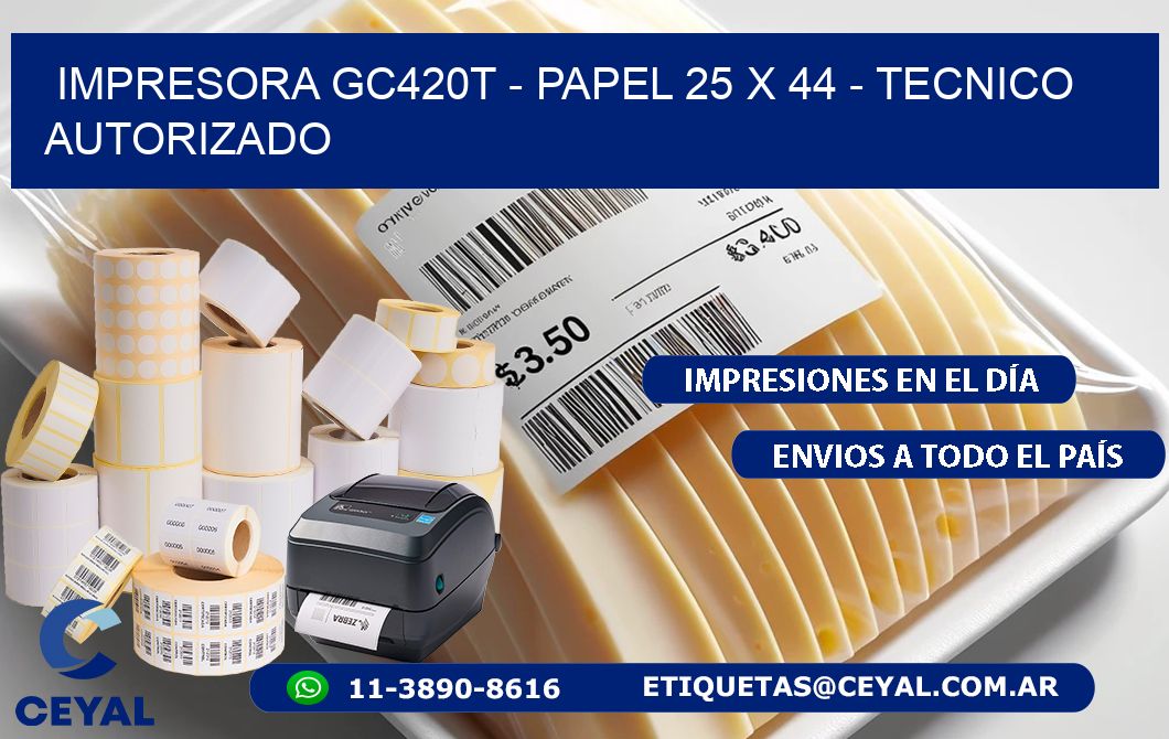 IMPRESORA GC420T - PAPEL 25 x 44 - TECNICO AUTORIZADO