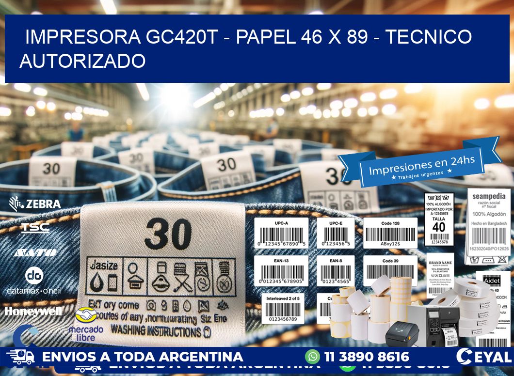 IMPRESORA GC420T - PAPEL 46 x 89 - TECNICO AUTORIZADO