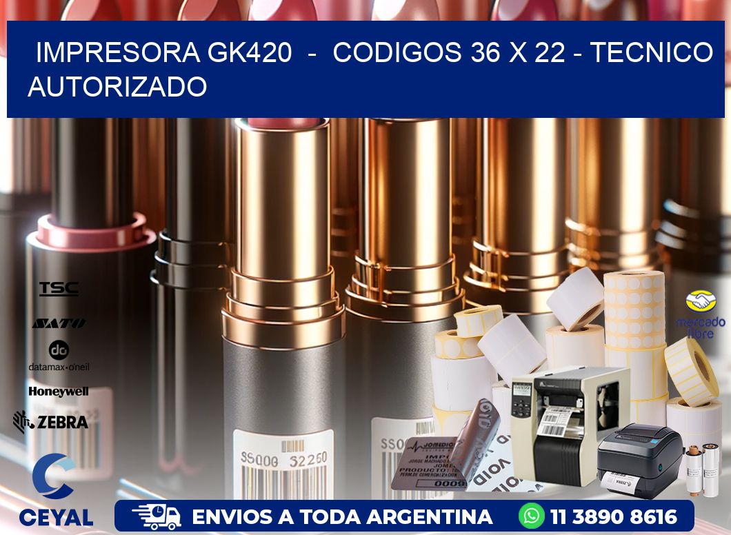 IMPRESORA GK420  -  CODIGOS 36 x 22 - TECNICO AUTORIZADO