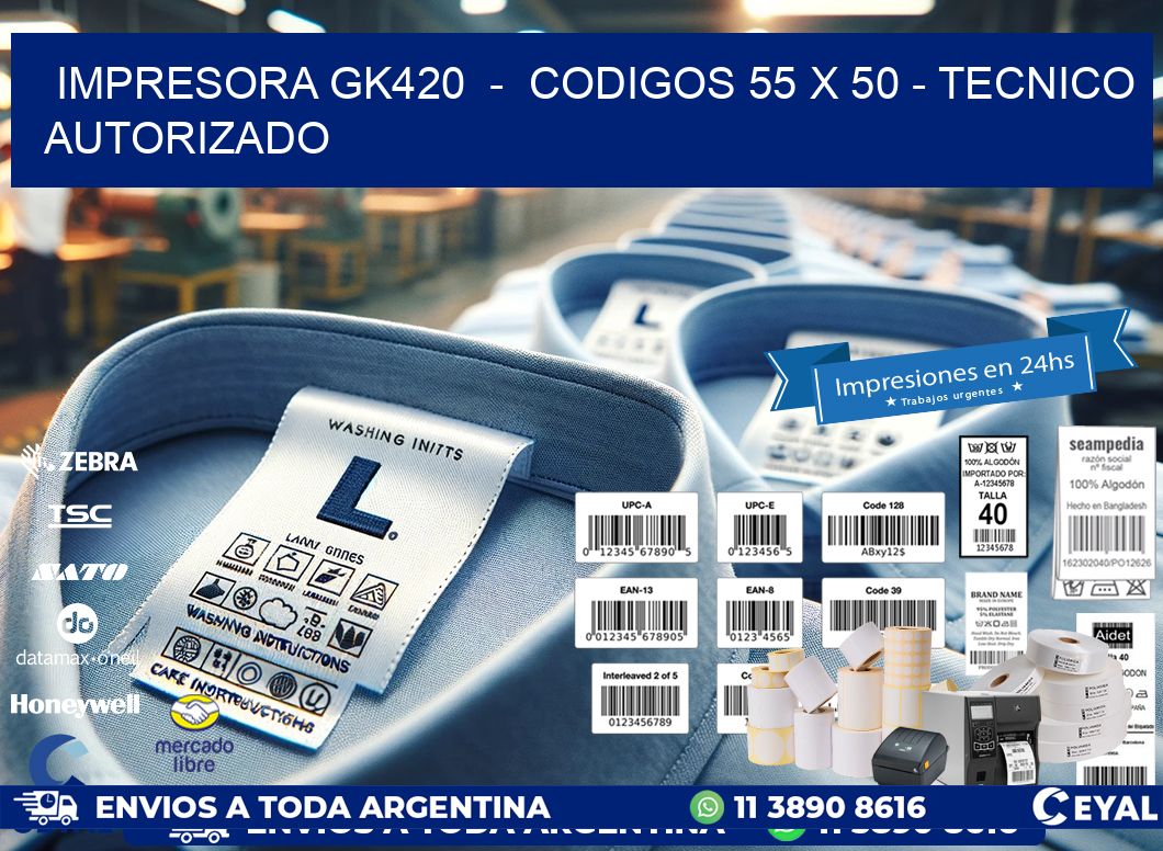 IMPRESORA GK420  -  CODIGOS 55 x 50 - TECNICO AUTORIZADO