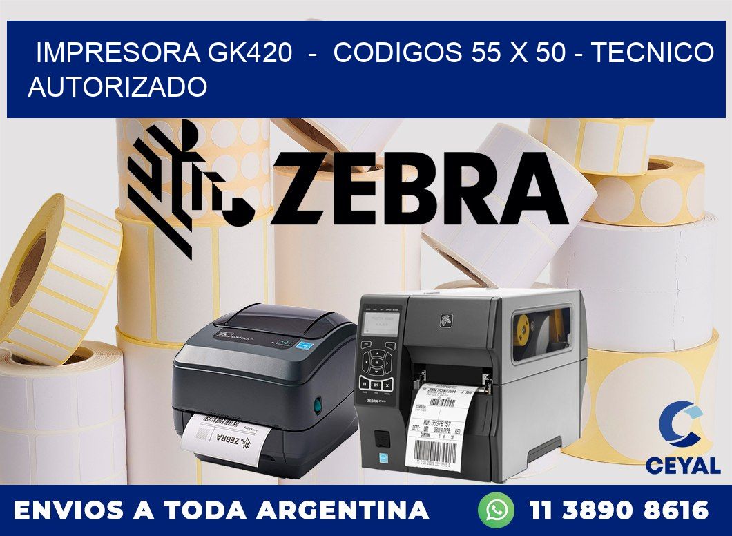 IMPRESORA GK420  -  CODIGOS 55 x 50 - TECNICO AUTORIZADO