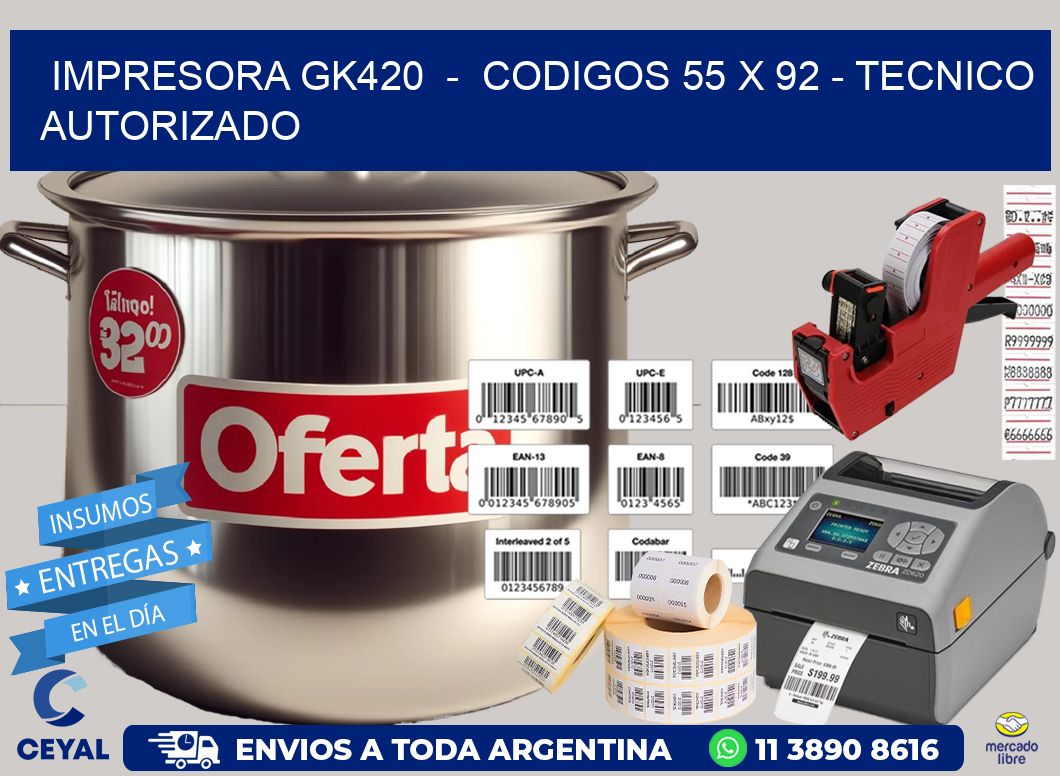 IMPRESORA GK420  -  CODIGOS 55 x 92 - TECNICO AUTORIZADO
