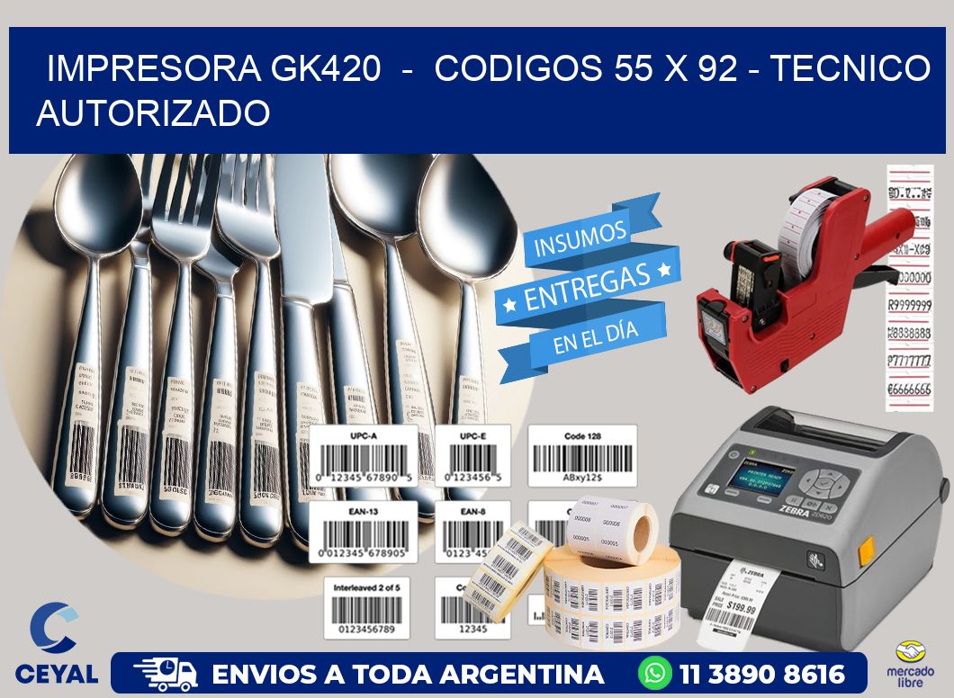 IMPRESORA GK420  -  CODIGOS 55 x 92 - TECNICO AUTORIZADO