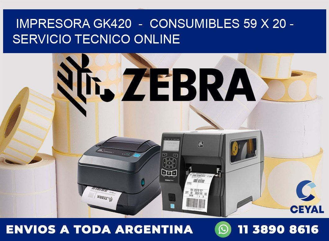 IMPRESORA GK420  -  CONSUMIBLES 59 x 20 - SERVICIO TECNICO ONLINE