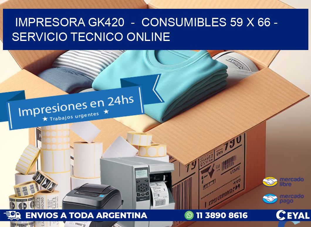 IMPRESORA GK420 - CONSUMIBLES 59 x 66 - SERVICIO TECNICO ONLINE