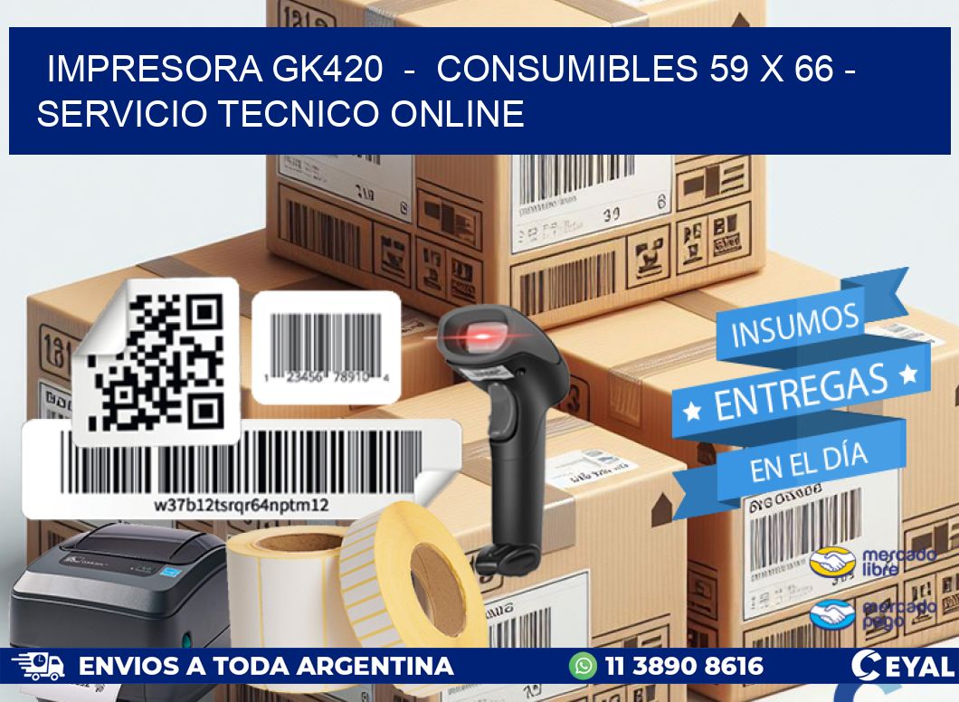 IMPRESORA GK420 - CONSUMIBLES 59 x 66 - SERVICIO TECNICO ONLINE