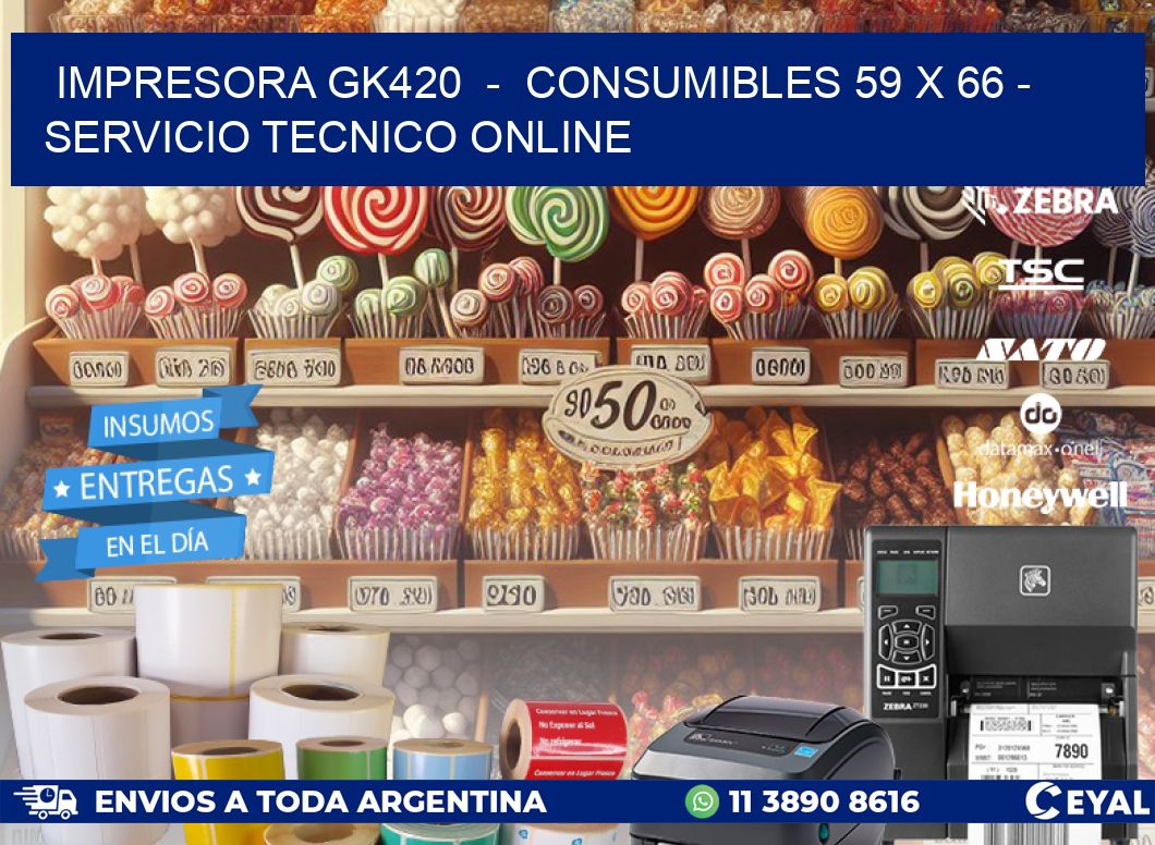IMPRESORA GK420 - CONSUMIBLES 59 x 66 - SERVICIO TECNICO ONLINE