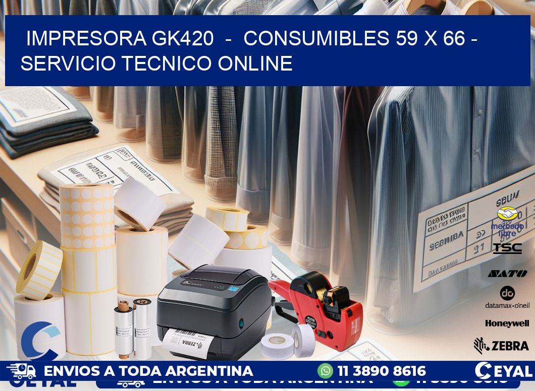 IMPRESORA GK420 - CONSUMIBLES 59 x 66 - SERVICIO TECNICO ONLINE