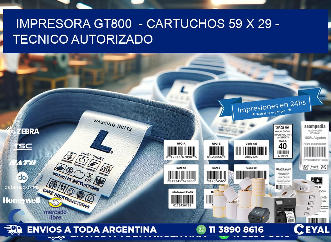 IMPRESORA GT800  - CARTUCHOS 59 x 29 - TECNICO AUTORIZADO