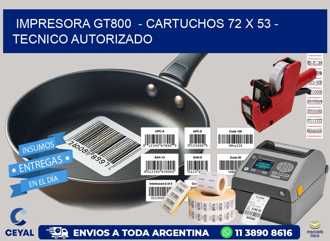 IMPRESORA GT800  – CARTUCHOS 72 x 53 – TECNICO AUTORIZADO