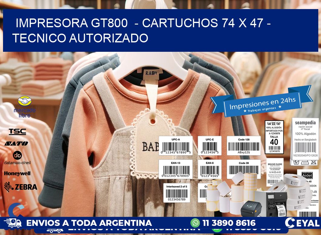 IMPRESORA GT800  - CARTUCHOS 74 x 47 - TECNICO AUTORIZADO