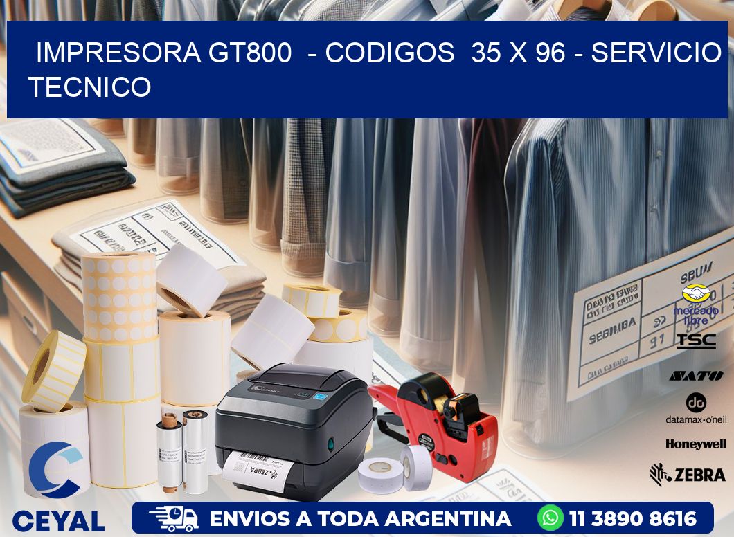 IMPRESORA GT800 - CODIGOS 35 x 96 - SERVICIO TECNICO