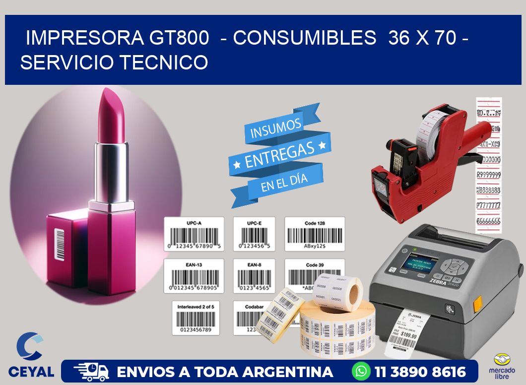 IMPRESORA GT800  – CONSUMIBLES  36 x 70 – SERVICIO TECNICO