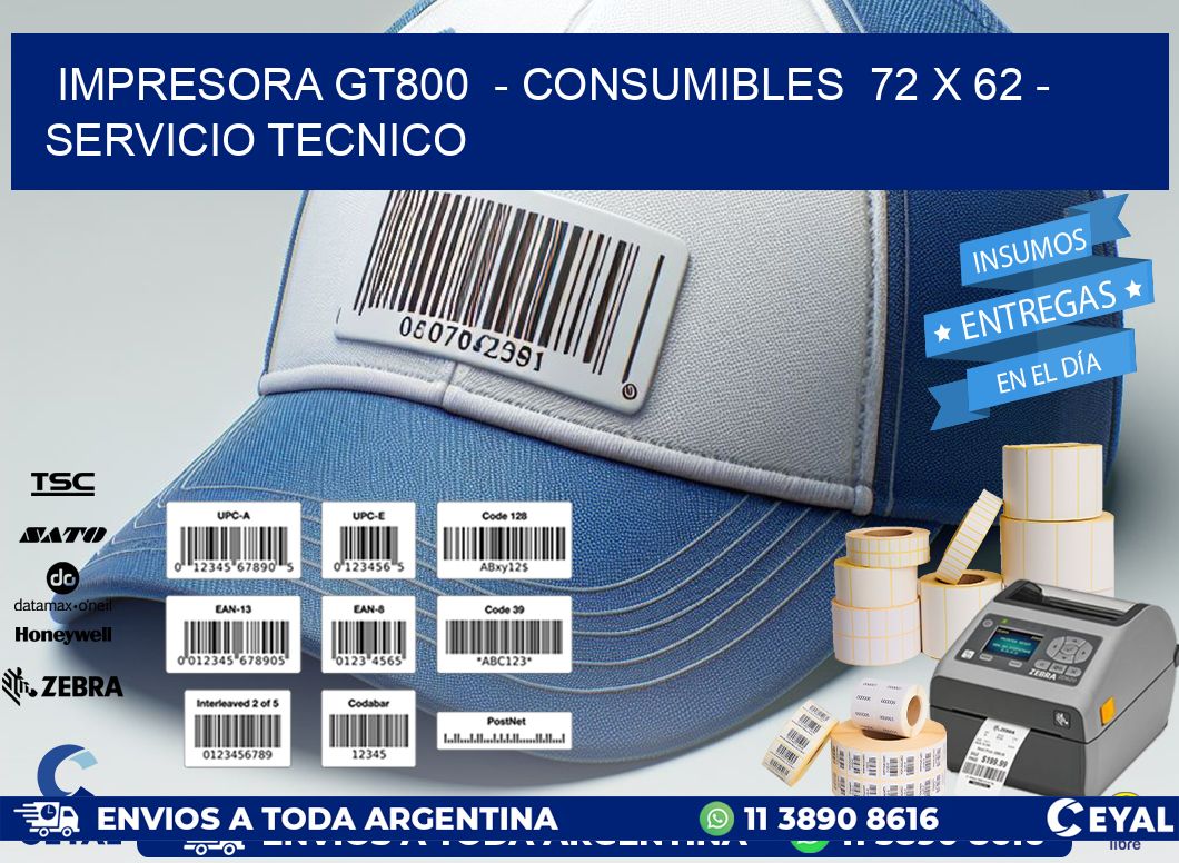 IMPRESORA GT800  - CONSUMIBLES  72 x 62 - SERVICIO TECNICO