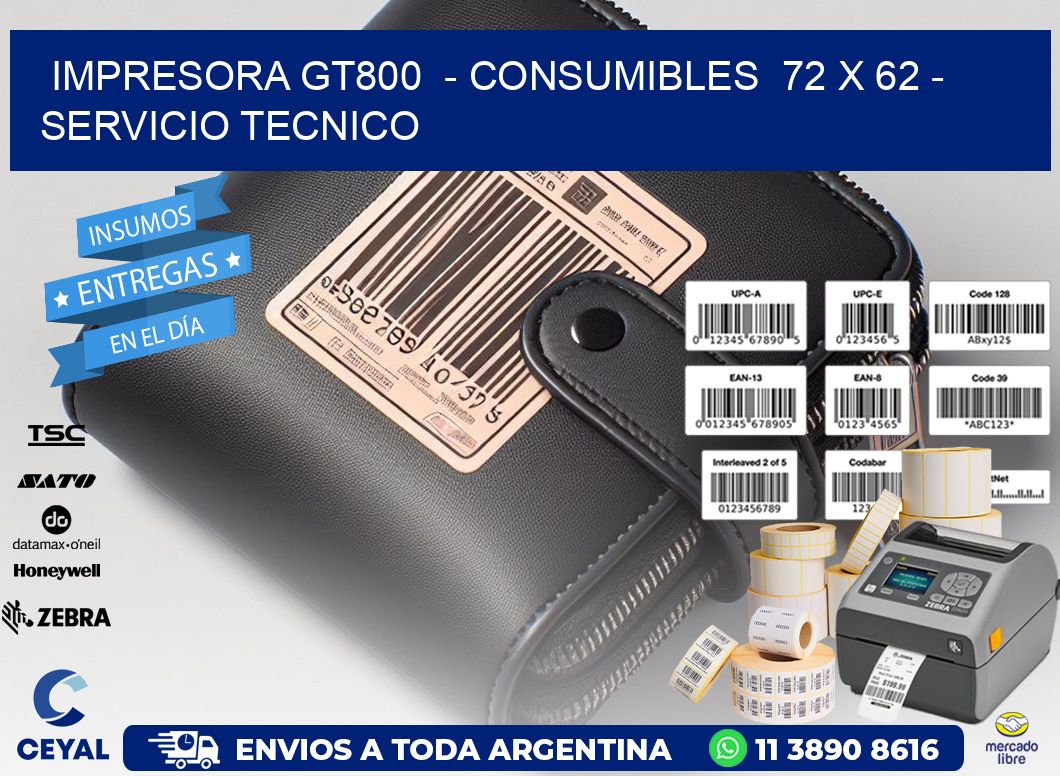 IMPRESORA GT800  - CONSUMIBLES  72 x 62 - SERVICIO TECNICO