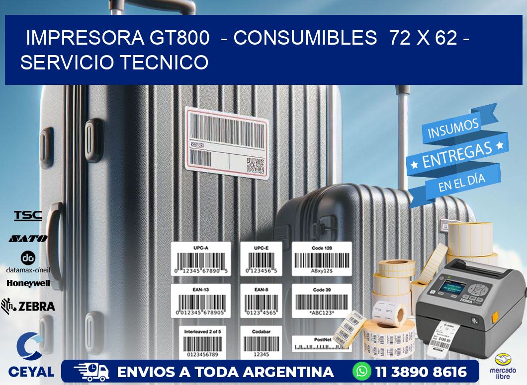 IMPRESORA GT800  - CONSUMIBLES  72 x 62 - SERVICIO TECNICO