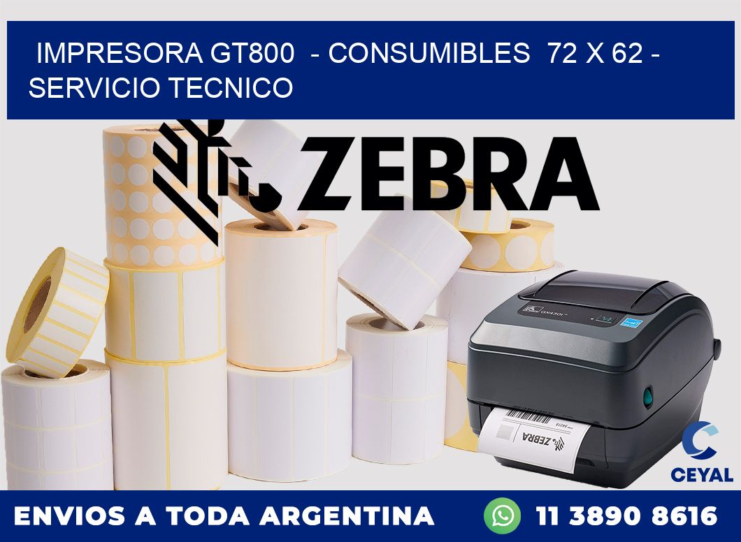 IMPRESORA GT800  - CONSUMIBLES  72 x 62 - SERVICIO TECNICO