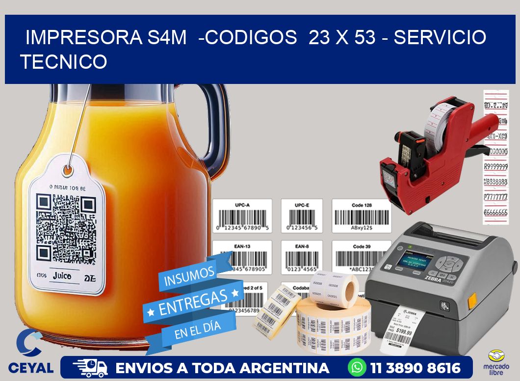 IMPRESORA S4M  -CODIGOS  23 x 53 - SERVICIO TECNICO