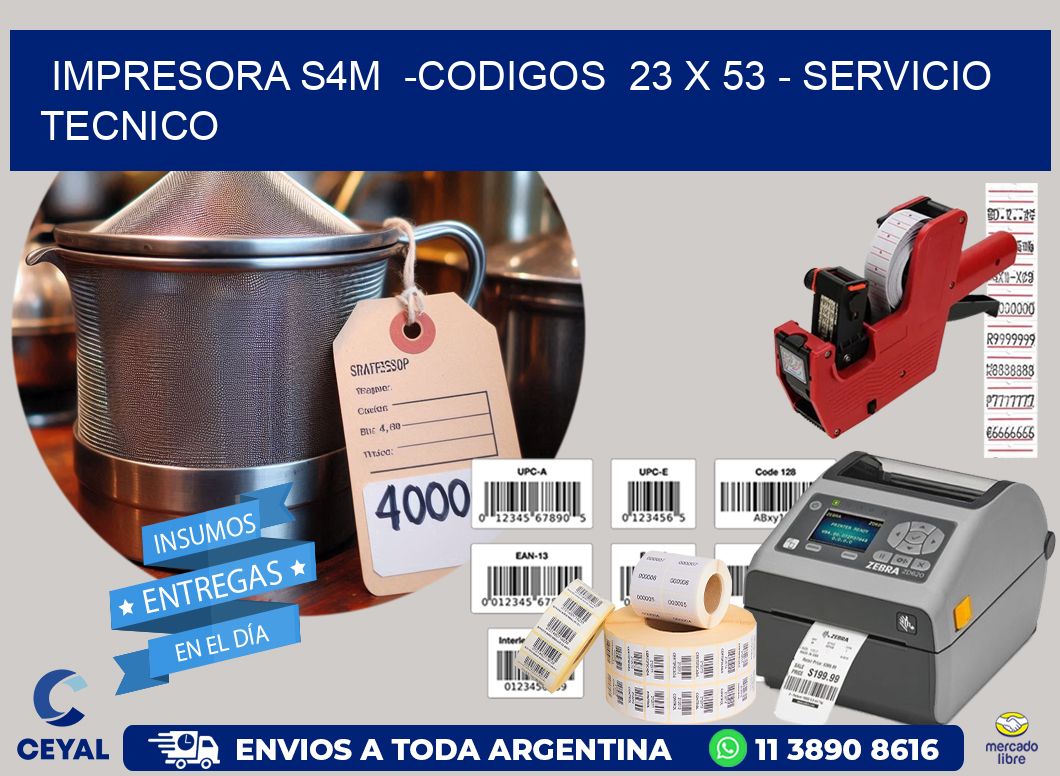 IMPRESORA S4M  -CODIGOS  23 x 53 - SERVICIO TECNICO