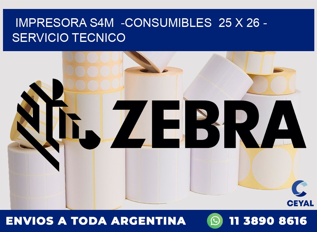 IMPRESORA S4M -CONSUMIBLES 25 x 26 - SERVICIO TECNICO