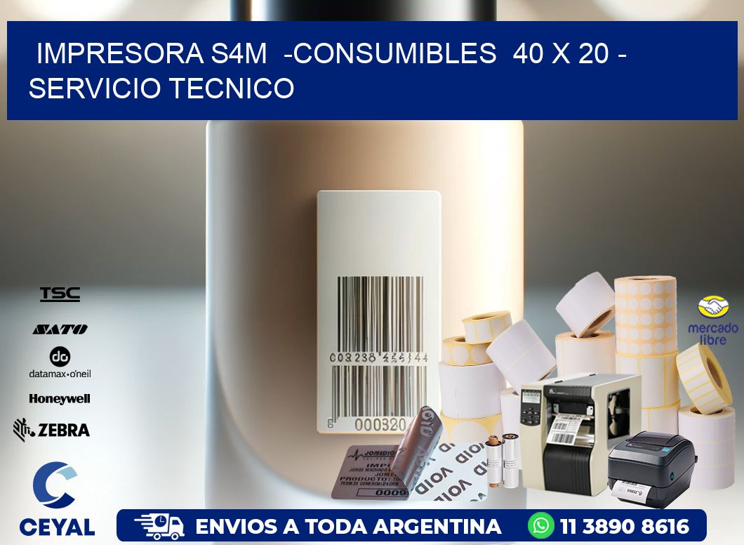 IMPRESORA S4M  -CONSUMIBLES  40 x 20 - SERVICIO TECNICO