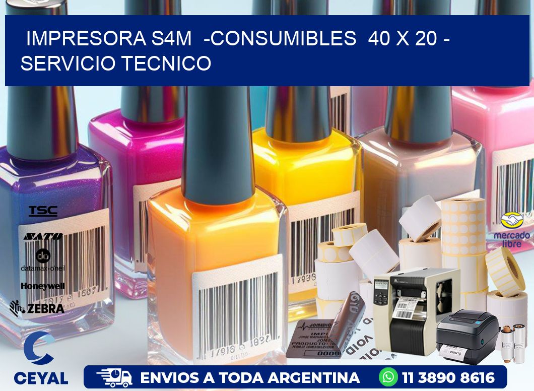 IMPRESORA S4M  -CONSUMIBLES  40 x 20 - SERVICIO TECNICO