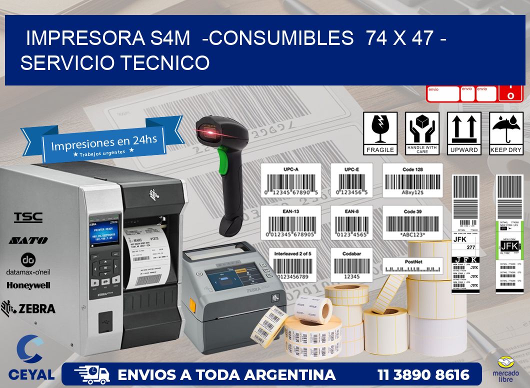 IMPRESORA S4M  -CONSUMIBLES  74 x 47 - SERVICIO TECNICO