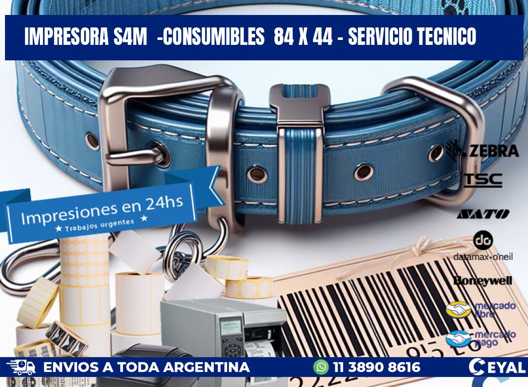 IMPRESORA S4M  -CONSUMIBLES  84 x 44 - SERVICIO TECNICO