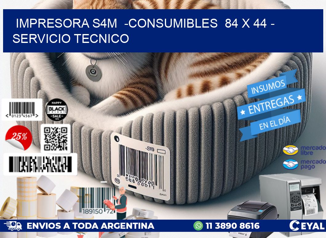 IMPRESORA S4M  -CONSUMIBLES  84 x 44 – SERVICIO TECNICO