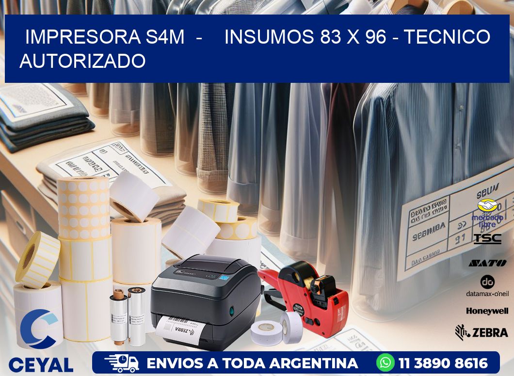 IMPRESORA S4M  -    INSUMOS 83 x 96 - TECNICO AUTORIZADO