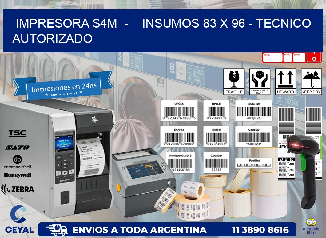 IMPRESORA S4M  -    INSUMOS 83 x 96 - TECNICO AUTORIZADO