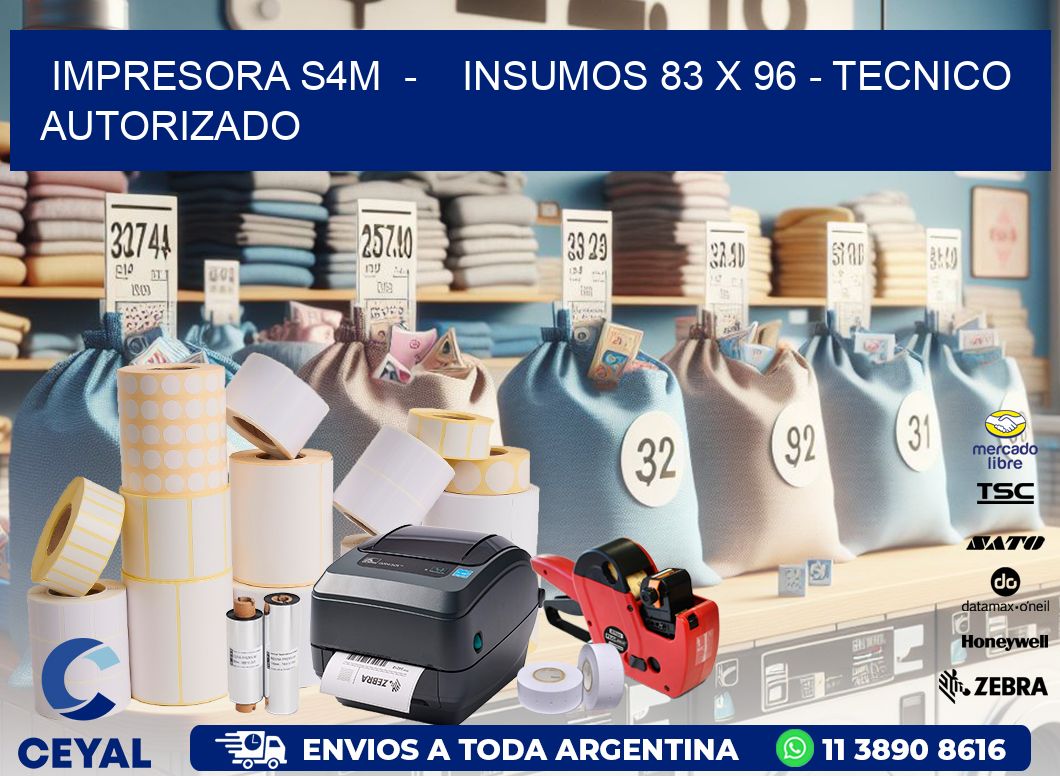 IMPRESORA S4M  -    INSUMOS 83 x 96 - TECNICO AUTORIZADO