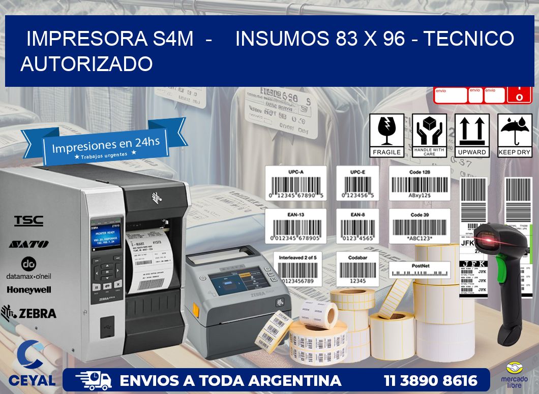 IMPRESORA S4M  -    INSUMOS 83 x 96 - TECNICO AUTORIZADO