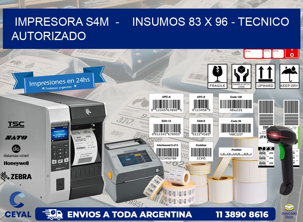 IMPRESORA S4M  -    INSUMOS 83 x 96 - TECNICO AUTORIZADO