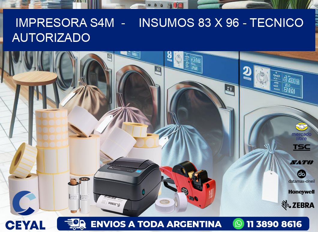 IMPRESORA S4M  –    INSUMOS 83 x 96 – TECNICO AUTORIZADO