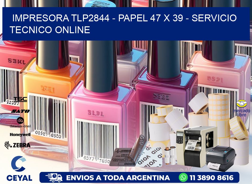 IMPRESORA TLP2844 - PAPEL 47 x 39 - SERVICIO TECNICO ONLINE